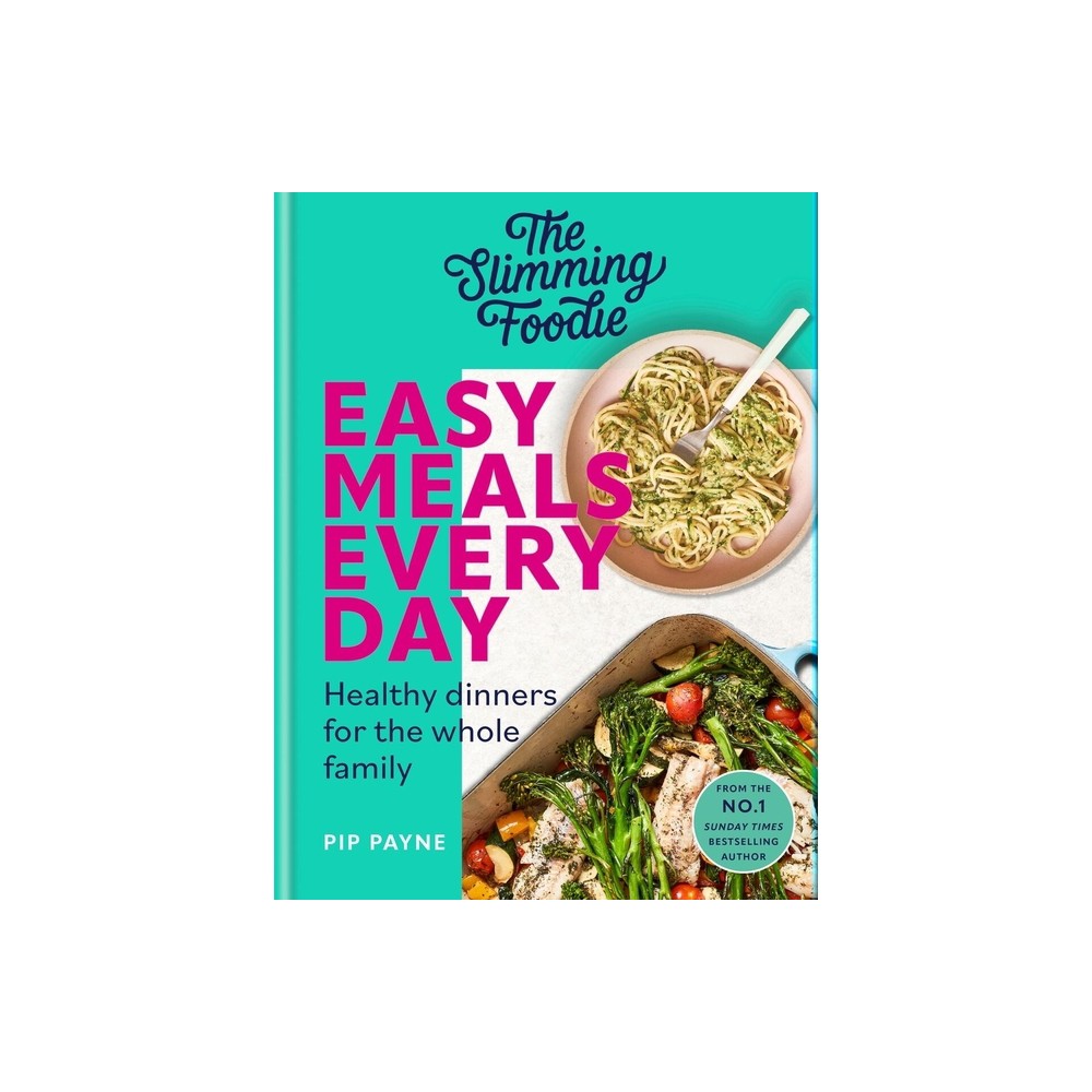 The Slimming Foodie Easy Meals Every Day - by Pip Payne (Hardcover)