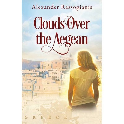 Clouds Over the Aegean - by  Alexander Rassogianis (Paperback)