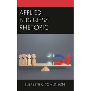 Applied Business Rhetoric - by  Elizabeth C Tomlinson (Hardcover) - 1 of 1