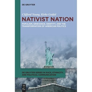Nativist Nation - (De Gruyter Race, Ethnicity, and Political Communication) by Clifford Young & Kirby Goidel - 1 of 1