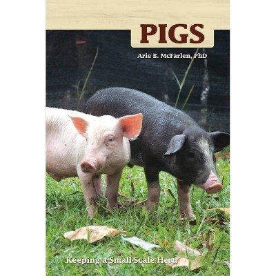 Pigs - (Hobby Farms) by  Arie McFarlen (Paperback)