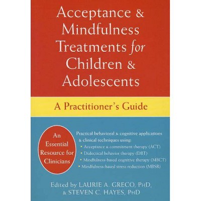  Acceptance and Mindfulness Treatments for Children and Adolescents - by  Laurie A Greco & Steven C Hayes (Paperback) 