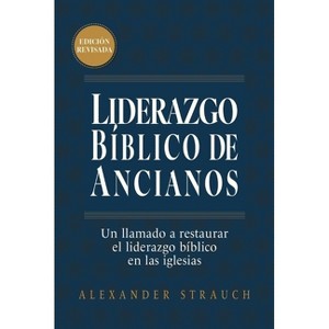 Liderazgo Bíblico de Ancianos (Biblical Eldership) - by  Alexander Strauch (Paperback) - 1 of 1