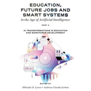 Education, Future Jobs and Smart Systems in the Age of Artificial Intelligence, Part a - by  Miltiadis Lytras & Andreea Claudia &#536 & erban - 1 of 1