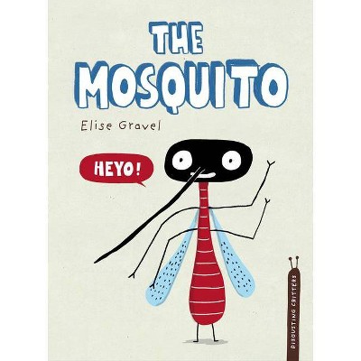  The Mosquito - (Disgusting Critters) by  Elise Gravel (Hardcover) 