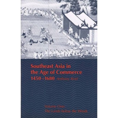 Southeast Asia in the Age of Commerce, 1450-1680 - by  Anthony Reid (Paperback)