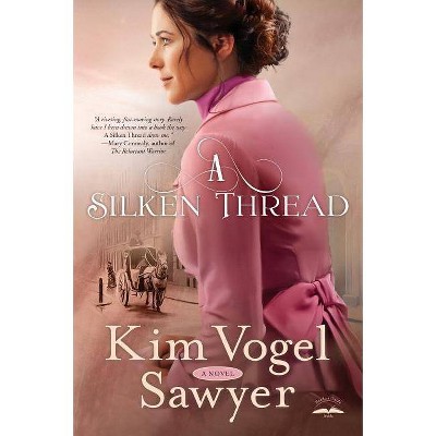 A Silken Thread - by  Kim Vogel Sawyer (Paperback)