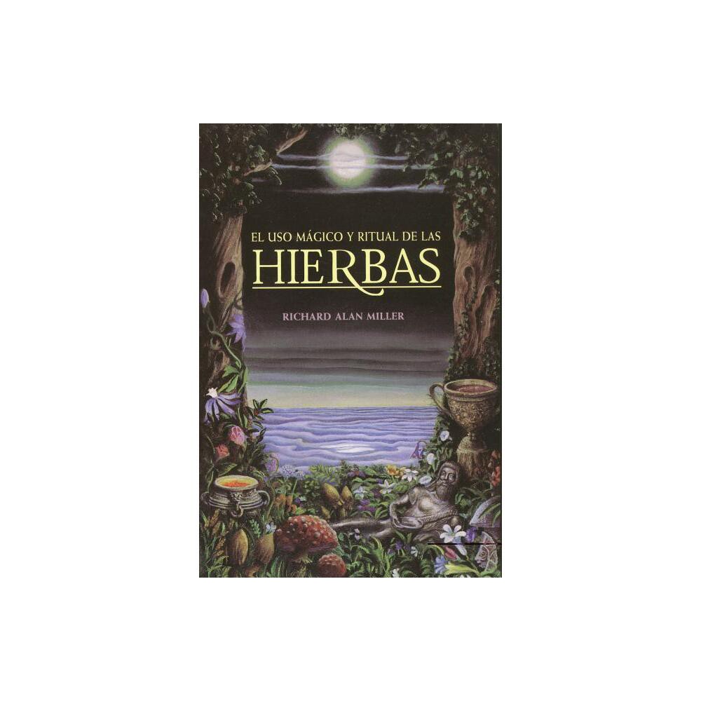 El USO Mgico Y Ritual de Las Hierbas - (Inner Traditions) by Richard Alan Miller (Paperback)