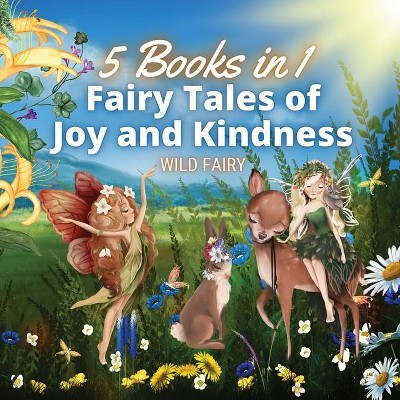 Fairy Tales of Joy and Kindness - by  Wild Fairy (Paperback)