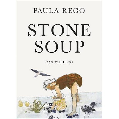 Stone Soup - by  Paula Rego (Hardcover)