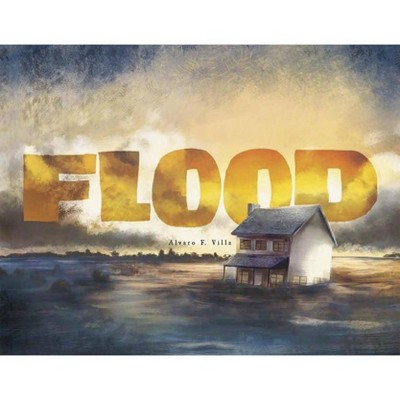 Flood - (Fiction Picture Books) by  Alvaro F Villa (Hardcover)