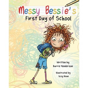 Messy Bessie's First Day at School - by  Barrie Henderson (Paperback) - 1 of 1