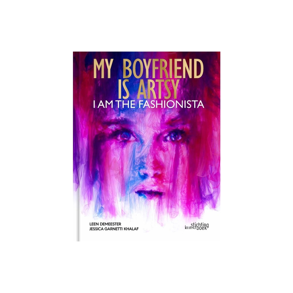 My Boyfriend Is Artsy, I Am the Fashionista - by Leen Demeester & Jessica Garnetti Khalaf (Hardcover)