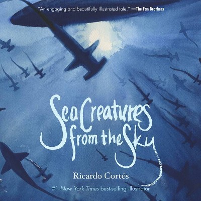 Sea Creatures from the Sky - by  Ricardo Cortés (Hardcover)