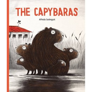 The Capybaras - (Aldana Libros) by  Alfredo Soderguit (Hardcover) - 1 of 1