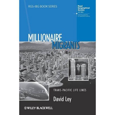 Millionaire Migrants - (Rgs-Ibg Book) by  David Ley (Paperback)