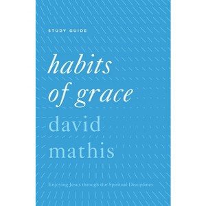 Habits of Grace - by  David Mathis (Paperback) - 1 of 1