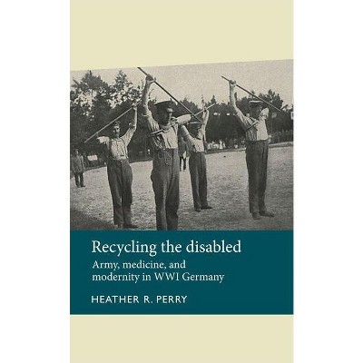 Recycling the Disabled - (Disability History) by  Heather Perry (Paperback)