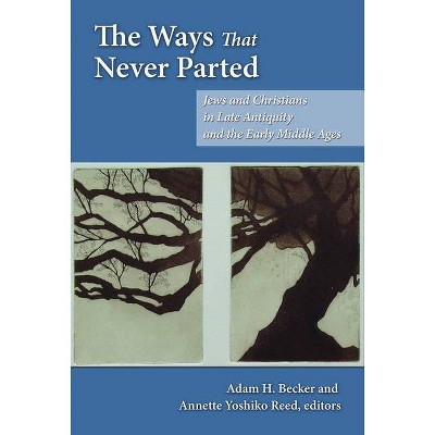 The Ways That Never Parted - by  Adam H Becker & Annette Yoshiko Reed (Paperback)