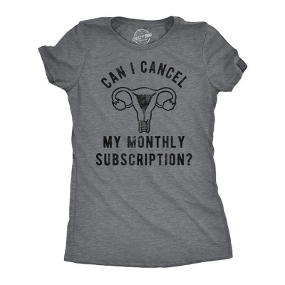 Womens Funny T Shirts Can I Cancel My Monthly Subscription Sarcastic Period Joke Tee For Ladies - Crazy Dog Women's T Shirt