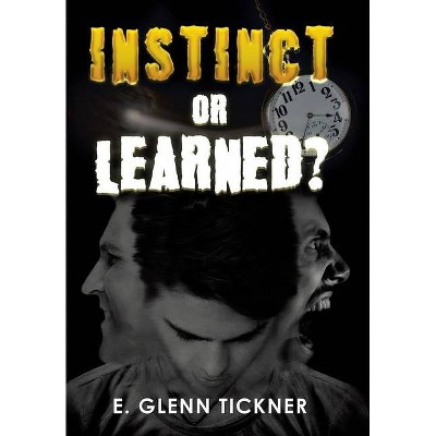 Instinct or Learned? - by  E Glenn Tickner (Hardcover)