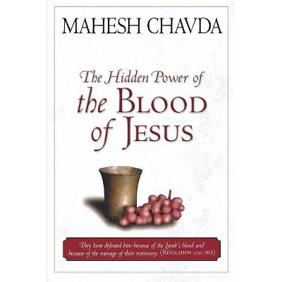 The Hidden Power of the Blood of Jesus - by  Mahesh Chavda (Paperback)