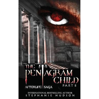 The Pentagram Child - Part Two - (Afterlife Saga) by  Stephanie Hudson (Paperback)