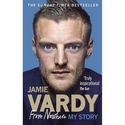 Jamie Vardy: From Nowhere, My Story - (Paperback)