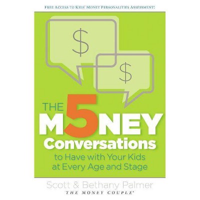 The 5 Money Conversations to Have with Your Kids at Every Age and Stage - by  Scott Palmer & Bethany Palmer (Paperback)