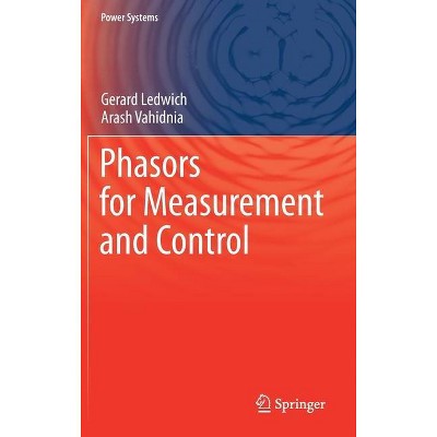 Phasors for Measurement and Control - (Power Systems) by  Gerard Ledwich & Arash Vahidnia (Hardcover)