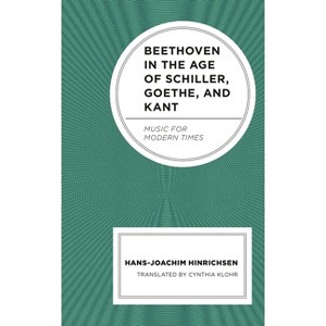 Beethoven in the Age of Schiller, Goethe, and Kant - by  Hans-Joachim Hinrichsen (Hardcover) - 1 of 1
