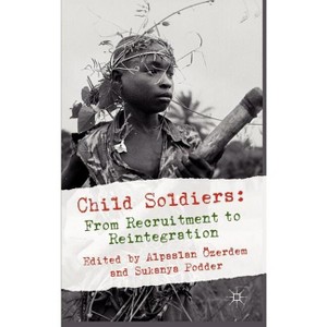 Child Soldiers - by  Alpaslan Özerdem & Sukanya Podder (Hardcover) - 1 of 1