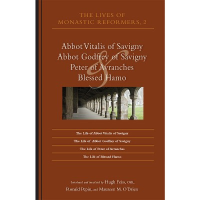 The Lives of Monastic Reformers 2 - (Cistercian Studies) by  Hugh B Feiss & Maureen M O'Brien & Ronald Pepin (Paperback)