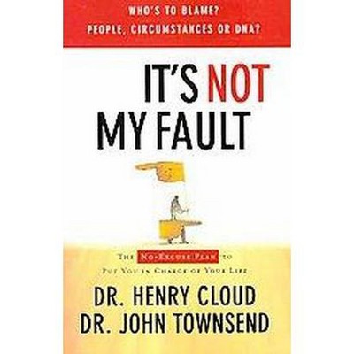 It's Not My Fault - by  Henry Cloud & John Townsend (Paperback)