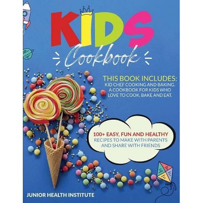 Kids Cookbook - by  Junior Health Institute & Betty Child (Paperback)