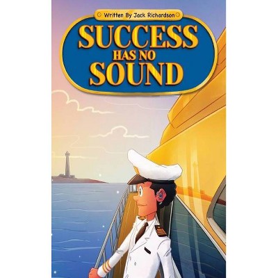 Success Has No Sound - by  Jack E Richardson (Hardcover)