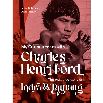 My Curious Years with Charles Henri Ford - by  Indra B Tamang & Romy Ashby (Paperback)