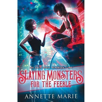 Slaying Monsters for the Feeble - (The Guild Codex: Demonized) by  Annette Marie (Paperback)