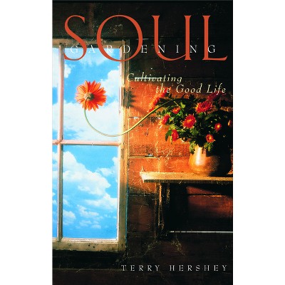 Soul Gardening - by  Terry Hershey (Paperback)