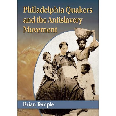 Philadelphia Quakers and the Antislavery Movement - by  Brian Temple (Paperback)