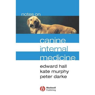 Notes on Canine Internal Medicine - 3rd Edition by  Edward Hall & Kathryn F Murphy & Peter Darke (Paperback)