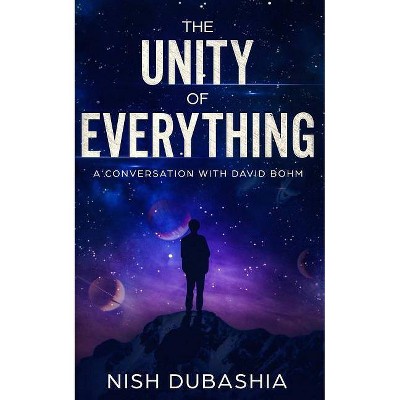 The Unity of Everything - by  Nish Dubashia (Paperback)