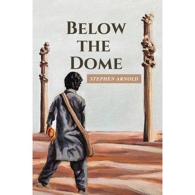 Below the Dome - (The Saga of the Silver City) by  Stephen Arnold (Paperback)