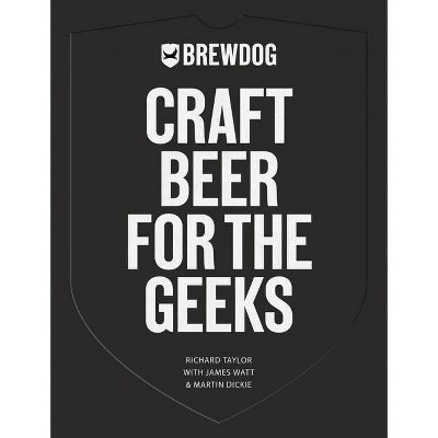 Brewdog: Craft Beer for the Geeks - by  Richard Taylor (Hardcover)