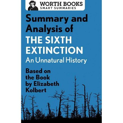 Summary and Analysis of the Sixth Extinction: An Unnatural History - (Smart Summaries) by  Worth Books (Paperback)