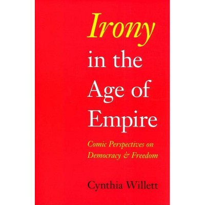 Irony in the Age of Empire - (American Philosophy) by  Cynthia Willett (Paperback)