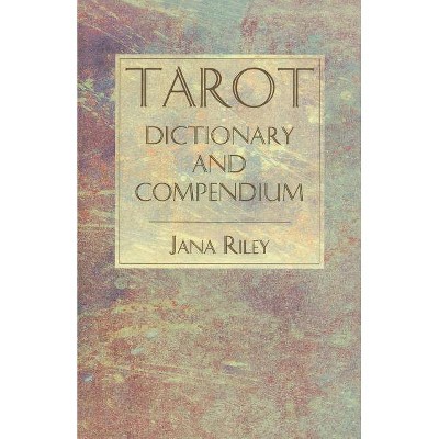 Tarot Dictionary and Compendium - by  Jana Riley (Paperback)