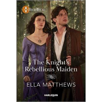 The Knight's Rebellious Maiden - (Knights' Missions) by  Ella Matthews (Paperback)