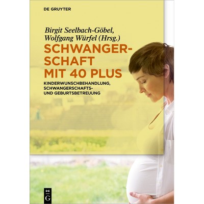 Schwangerschaft mit 40 plus - by  Birgit Seelbach-Göbel & Wolfgang Würfel (Hardcover)