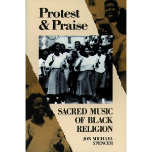 Protest and Praise - by  Jon Michael Spencer (Paperback) - 1 of 1